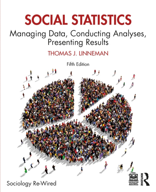 Social Statistics: Managing Data, Conducting Analyses, Presenting Results