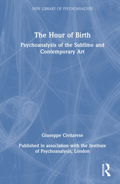 The Hour of Birth: Psychoanalysis of the Sublime and Contemporary Art