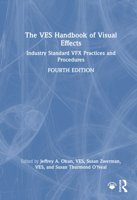 The VES Handbook of Visual Effects: Industry Standard VFX Practices and Procedures
