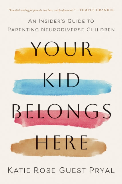 Your Kid Belongs Here: An Insider's Guide to Parenting Neurodiverse Children