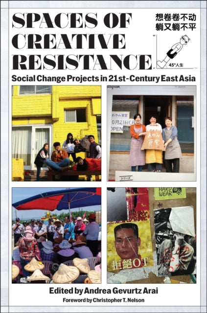 Spaces of Creative Resistance: Social Change Projects in Twenty-First-Century East Asia