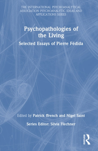 Psychopathologies of the Living: Selected Essays of Pierre Fedida