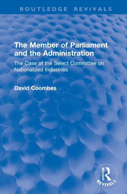 The Member of Parliament and the Administration: The Case of the Select Committee on Nationalized Industries