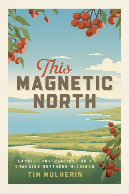 This Magnetic North: Candid Conversations on a Changing Northern Michigan