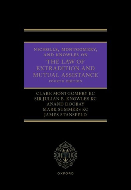 Nicholls, Montgomery, and Knowles on The Law of Extradition and Mutual Assistance