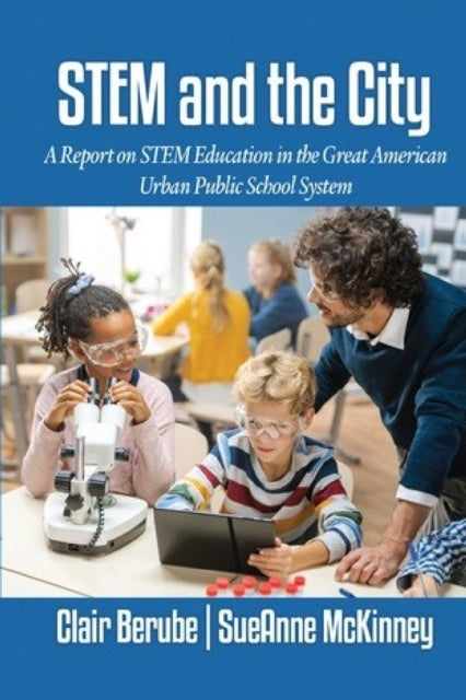 STEM and the City: A Report on STEM Education in the Great American Urban Public School System