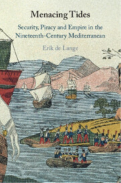 Menacing Tides: Security, Piracy and Empire in the Nineteenth-Century Mediterranean