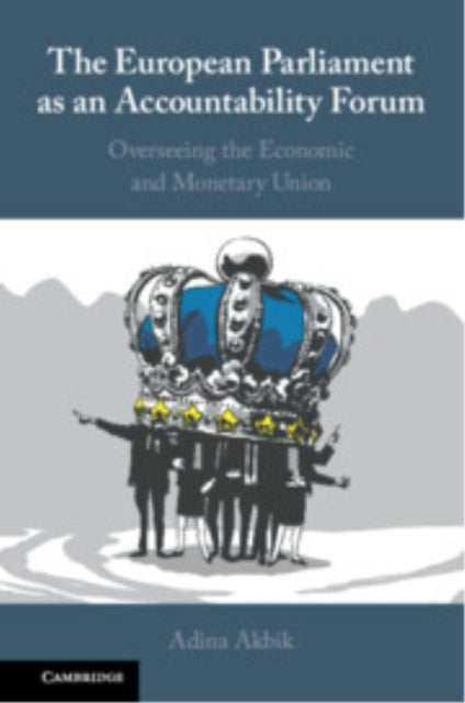 The European Parliament as an Accountability Forum: Overseeing the Economic and Monetary Union