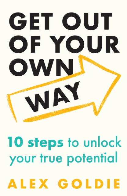 Get Out of Your Own Way: 10 steps to unlock your true potential