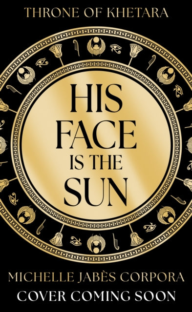 Throne of Khetara: His Face is the Sun: Book 1 in the NYT bestselling Ancient Egyptian fantasy epic simmering with romance, rebellion, magic and monsters