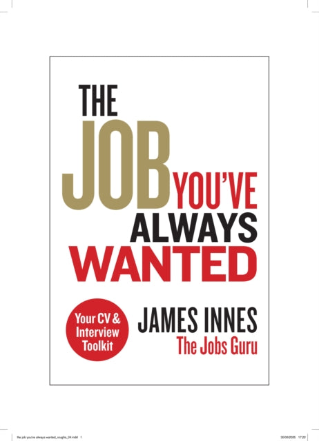 The Job You've Always Wanted: Your CV and Interview Toolkit