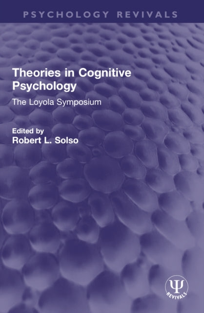 Theories in Cognitive Psychology: The Loyola Symposium