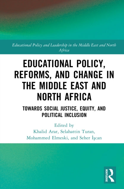 Educational Policy, Reforms, and Change in the Middle East and North Africa: Towards Social Justice, Equity, and Political Inclusion