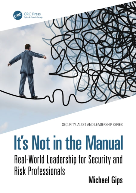 It’s Not in the Manual: Real-World Leadership for Security and Risk Professionals