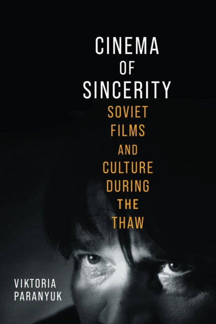 Cinema of Sincerity: Soviet Films and Culture During the Thaw