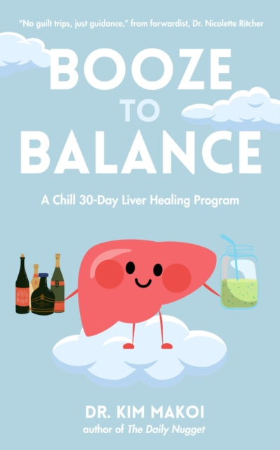 Booze to Balance: A Liver-Centered Approach to Health and Happiness Beyond Dry January
