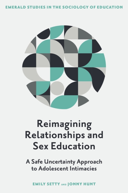 Reimagining Relationships and Sex Education: A Safe Uncertainty Approach to Adolescent Intimacies