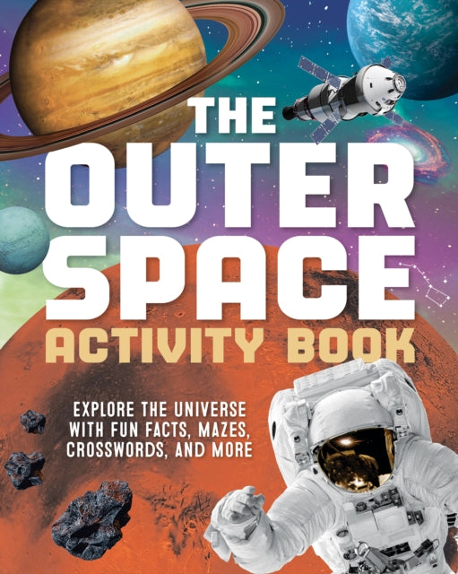 The Outer Space Activity Book for Kids: Explore the Universe with Fun Facts, Mazes, Crosswords, and More