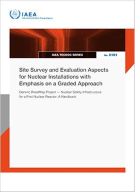 Site Survey and Evaluation Aspects for Nuclear Installations with Emphasis on a Graded Approach: Generic Road Map Project – Nuclear Safety Infrastructure for a First Nuclear Reactor: a Handbook