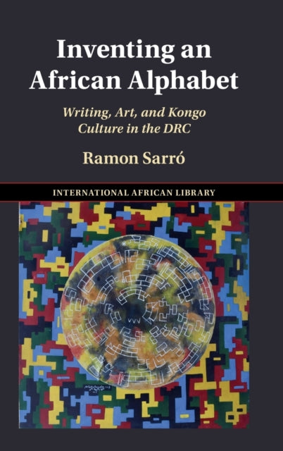 Inventing an African Alphabet: Writing, Art, and Kongo Culture in the DRC