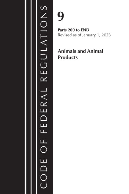 Code of Federal Regulations, Title 09 Animals and Animal Products 200-End, Revised as of January 1, 2023