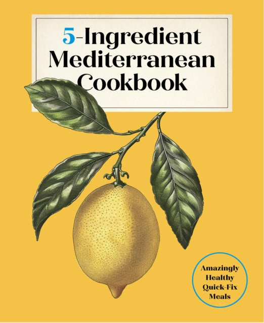 5-Ingredient Mediterranean Cookbook: Amazingly Healthy Quick-Fix Meals