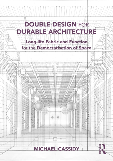 Double-Design for Durable Architecture: Long-life Fabric and Function for the Democratisation of Space