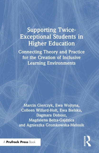Supporting Twice-Exceptional Students in Higher Education: Connecting Theory and Practice for the Creation of Inclusive Learning Environments