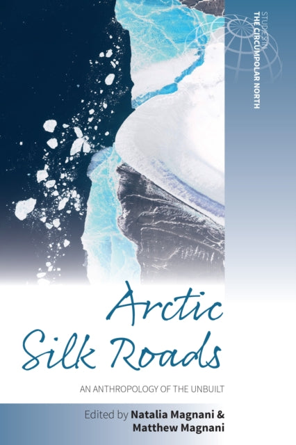 Arctic Silk Roads: An Anthropology of the Unbuilt
