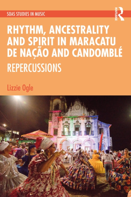 Rhythm, Ancestrality and Spirit in Maracatu de Nacao and Candomble: Repercussions