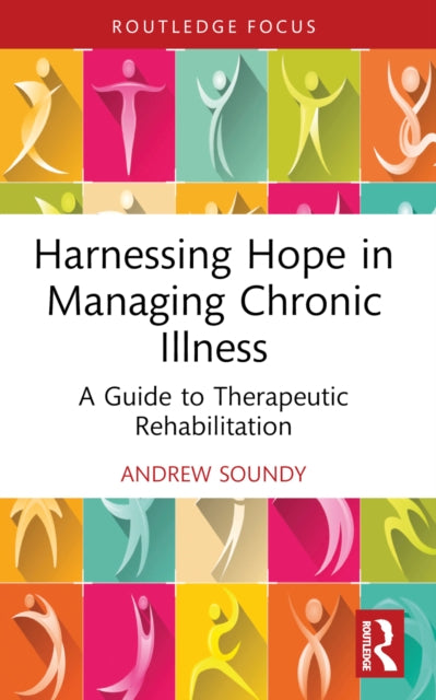 Harnessing Hope in Managing Chronic Illness: A Guide to Therapeutic Rehabilitation