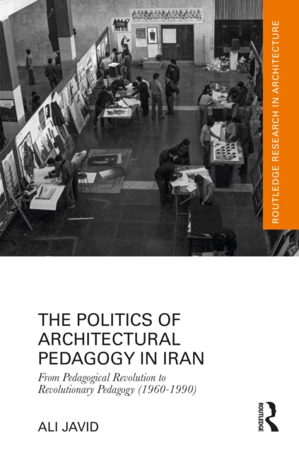 The Politics of Architectural Pedagogy in Iran: From Pedagogical Revolution to Revolutionary Pedagogy (1960-1990)