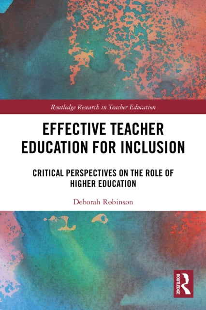 Effective Teacher Education for Inclusion: Critical Perspectives on the Role of Higher Education