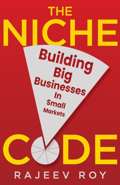 The Niche Code: Building Big Businesses in Small Markets