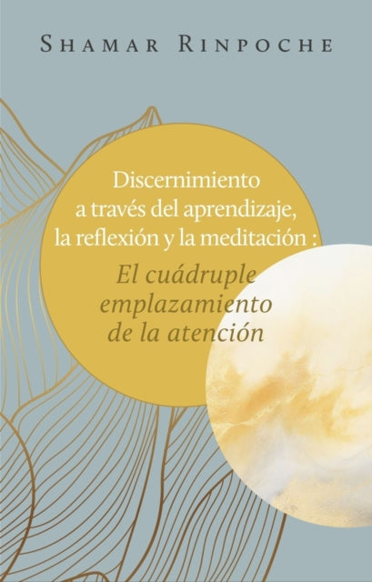 Introspeccion a Traves Del Aprendizaje, La Reflexion Y La Meditacion: La Cuadruple Aplicacion De La Atencion Plena