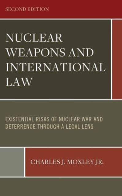 Nuclear Weapons and International Law: Existential Risks of Nuclear War and Deterrence through a Legal Lens: Volume 1 and Volume 2