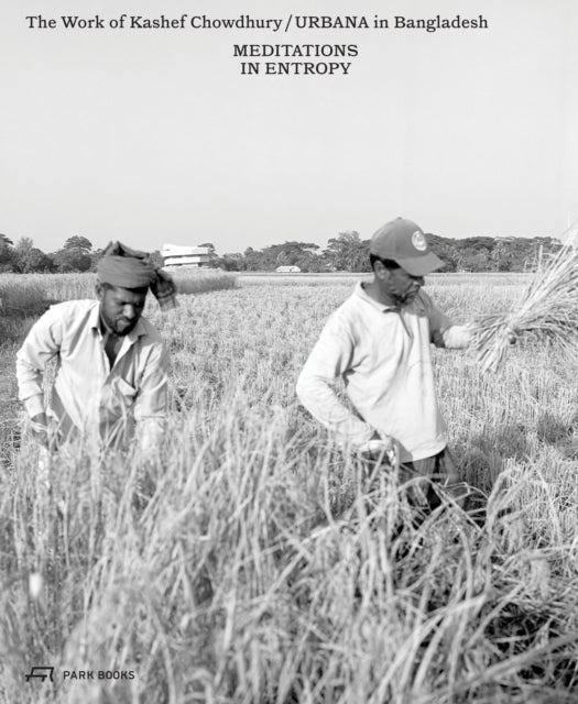 Meditations in Entropy: The Work of Kashef Chowdhury / URBANA in Bangladesh