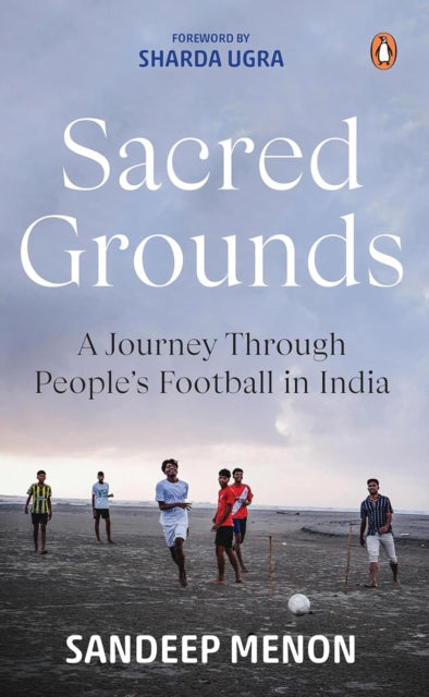 Sacred Grounds: A Journey Through People's Football in India