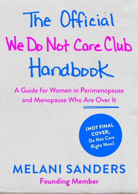 The Official We Do Not Care Club Handbook: A Guide for Women in Perimenopause and Menopause Who are Over it