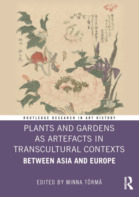 Plants and Gardens as Artefacts in Transcultural Contexts: Between Asia and Europe