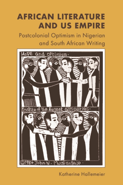 African Literature and US Empire: Postcolonial Optimism in Nigerian and South African Writing