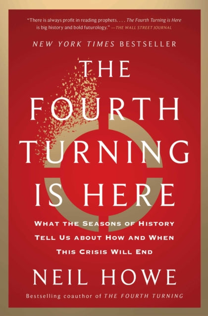 The Fourth Turning Is Here: What the Seasons of History Tell Us about How and When This Crisis Will End