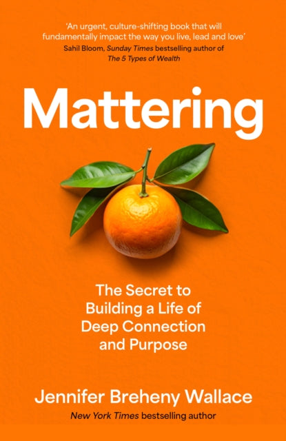 Mattering: The Secret to Building a Life of Deep Connection and Purpose