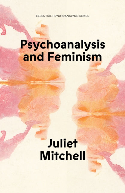 Psychoanalysis and Feminism: A Radical Reassessment of Freudian Psychoanalysis