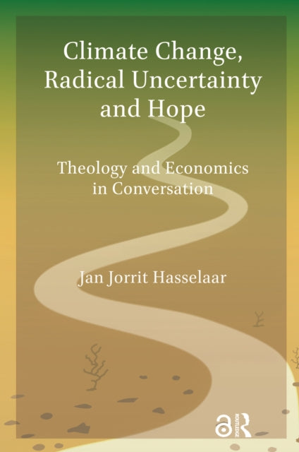 Climate Change, Radical Uncertainty and Hope: Theology and Economics in Conversation