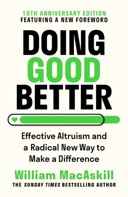 Doing Good Better: Effective Altruism and a Radical New Way to Make a Difference