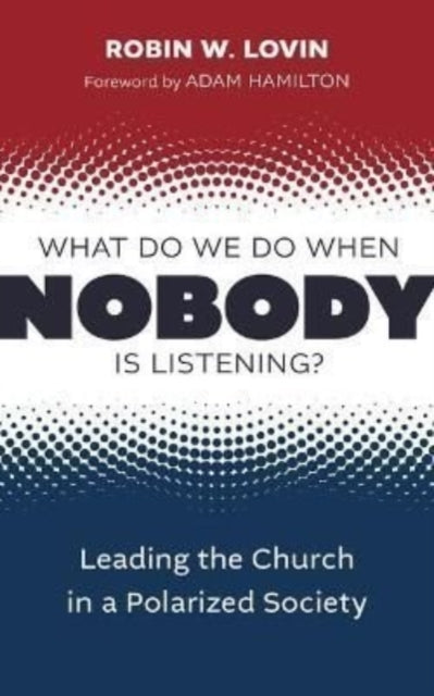 What Do We Do When Nobody Is Listening?: Leading the Church in a Polarized Society