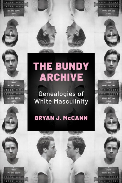 The Bundy Archive: Genealogies of White Masculinity
