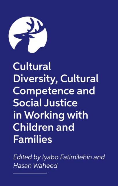 Creating Culturally Competent Services for Children and Families: Cultural Diversity and Social Justice in Health and Social Care
