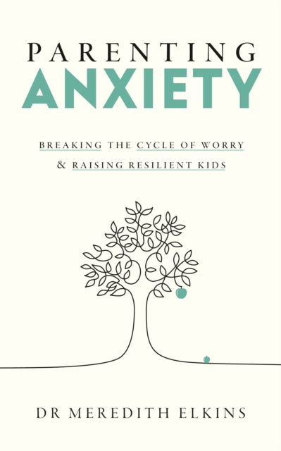 Parenting Anxiety: Breaking the Cycle of Worry and Raising Resilient Kids